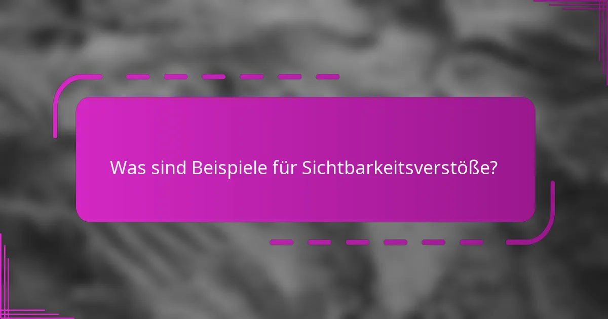 Was sind Beispiele für Sichtbarkeitsverstöße?