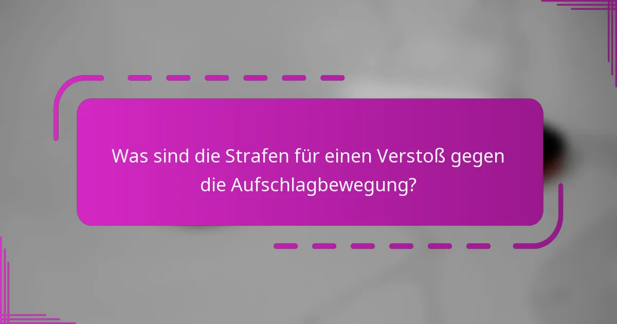Was sind die Strafen für einen Verstoß gegen die Aufschlagbewegung?