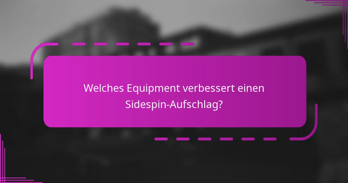 Welches Equipment verbessert einen Sidespin-Aufschlag?