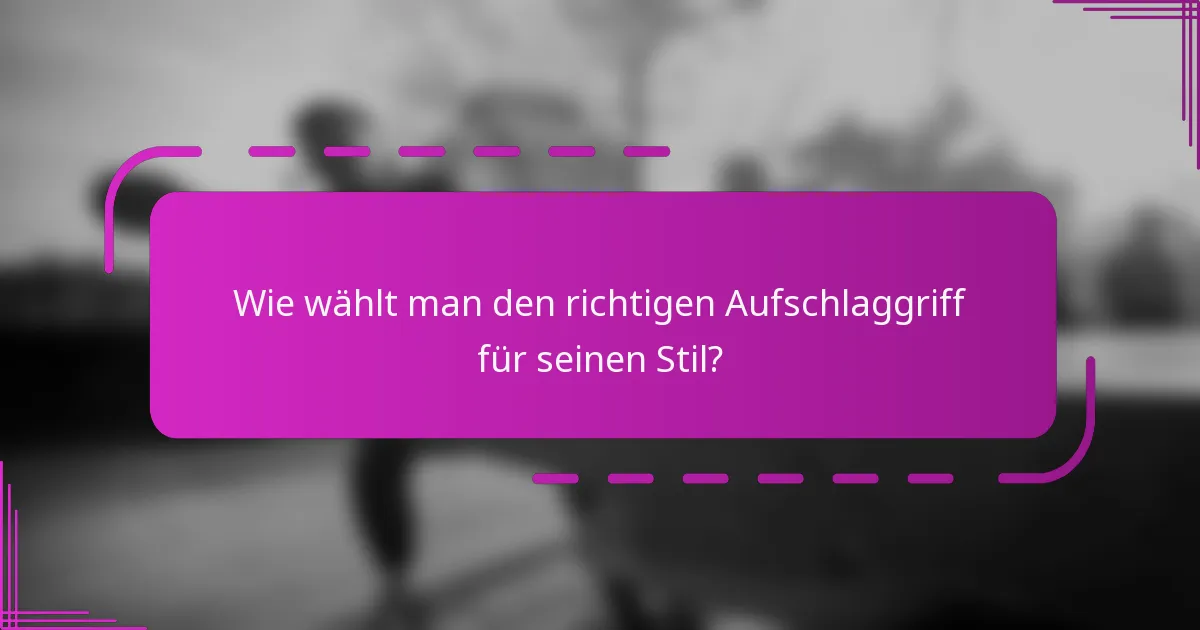 Wie wählt man den richtigen Aufschlaggriff für seinen Stil?